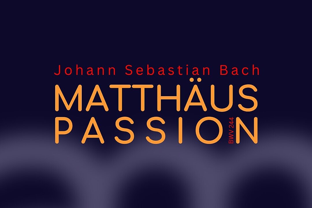 Titel-Text der Passionsaufführung (J. S. Bach, Matthäuspassion 2024), Grafik: Ron-Dirk Entleutner Passionsaufführung (Matthäuspassion 2024)